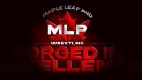 Maple Leaf Pro Forged In Excellence Day 2 10/20/24 20th October 2024 Watch Pro Wrestling